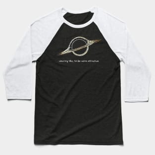 The Attraction of a Blackhole Baseball T-Shirt